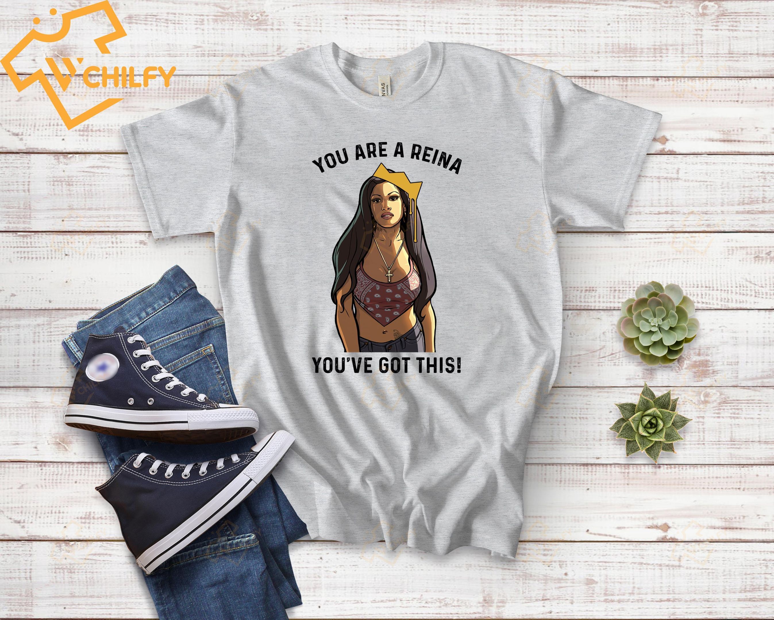 You are a reina shirt, women power shirt, feminist shirt, latina shirt, cabrona shirt, chingona shirt Shopseatcar
