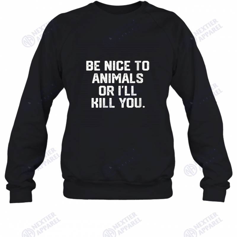 Womens BE NICE TO ANIMALS OR I’LL KILL YOU Funny Dog Cat Mom Dad V Neck Sweatshirt