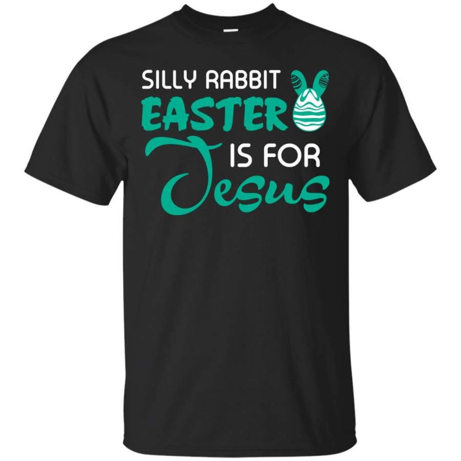 Silly Rabbit Easter Is For Jesus Easter T-shirt