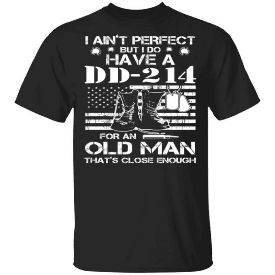 I Ain't Perfect But I Do Have A DD-214 For An Old Man Shirts – Cool Amazing Fashion