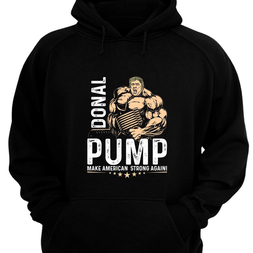 Funny Donald Pump Make American Strong Again Hoodie