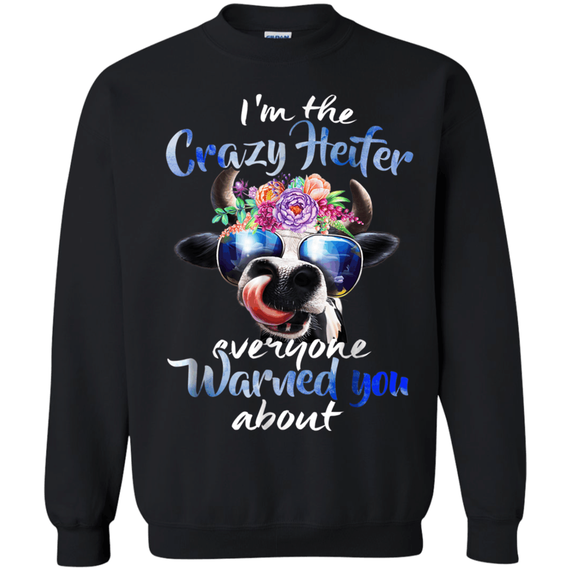 Im The Crazy Heifer Everyone Warned You About Funny Shirt Sweatshirt