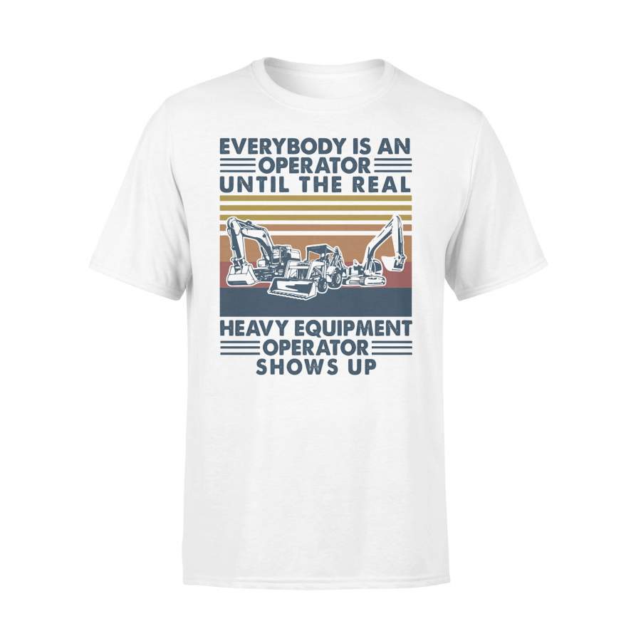 Everybody Is An Operator Until The Real Heavy Equipment Operator Shows Up Vintage Retro T-shirt