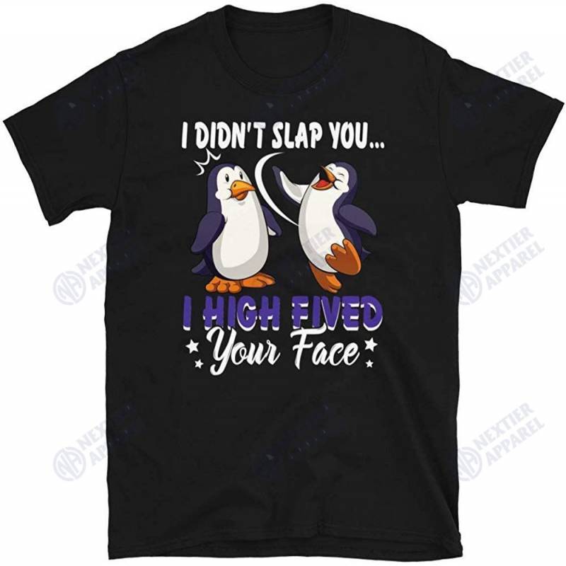 I Didn’t Slap You I High Fived Your Face Funny Penguin Unisex T-shirt