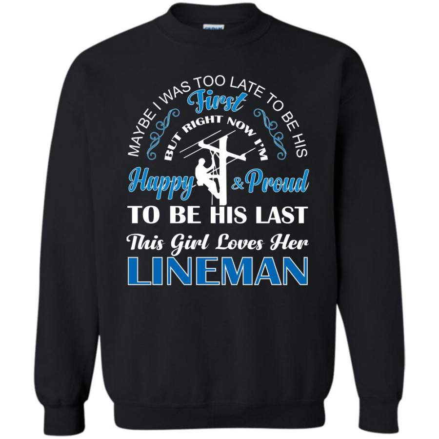 But Right Now I’m Happy & Proud To Be His Last T Shirt, This Girl Loves Her Lineman Sweatshirt