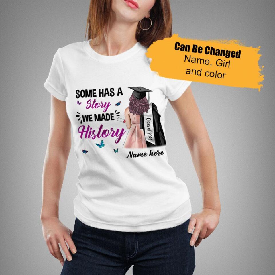 Personalized Graduation Girl Women Shirt, Some Has A Story We Made History – Trending Personalized