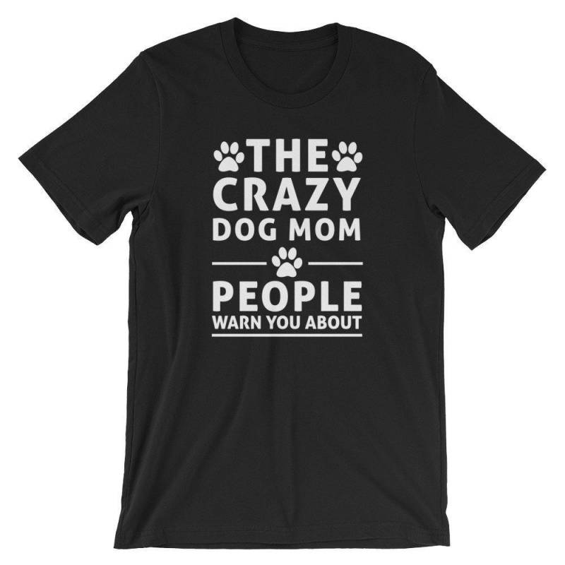 Crushtee The Crazy Dog Mom People Warned You About Paw Gift T Shirt | Funny Canine Lover Dog Shirt | Fun Mother Humor Tshirt | Puppy Mama Lover Tee | Long Sleeve Hoodie