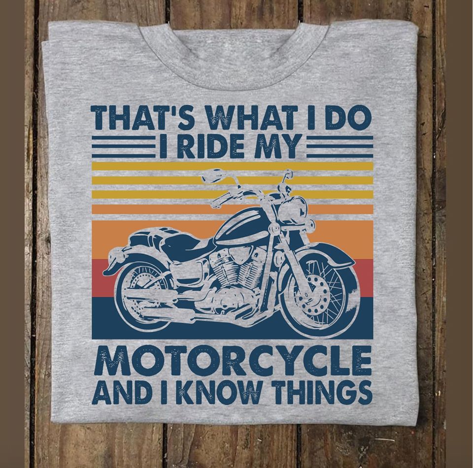 That’s What I Do I Ride My Motorcycle And I Know Things Standard Men T-shirt