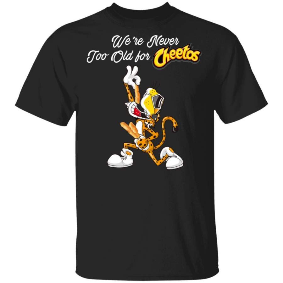 We’re Never Too Old For Cheetos T-shirt Snack Addict Tee VA12