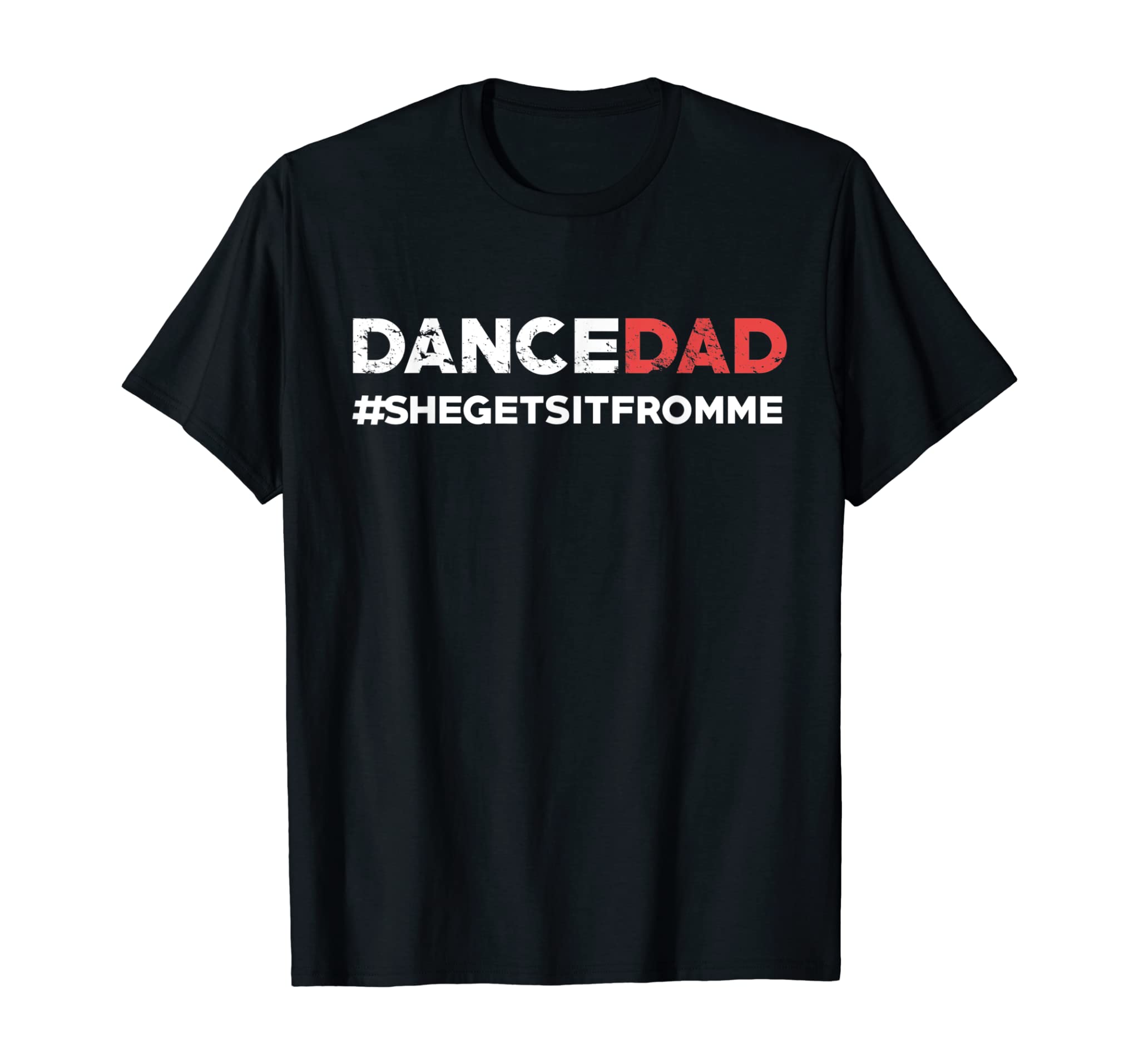 Dance Dad-She Gets it From Me-Funny Prop Dad T-shirt