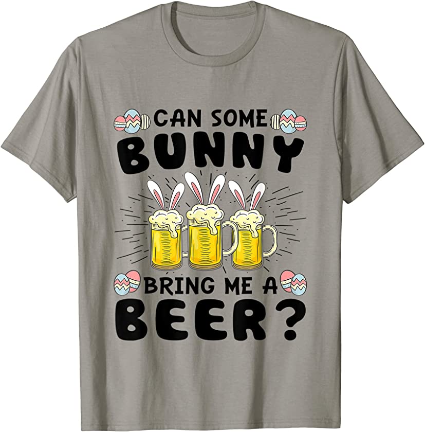 Can Some Bunny Bring Me A Beer Easter Day Funny T-Shirt