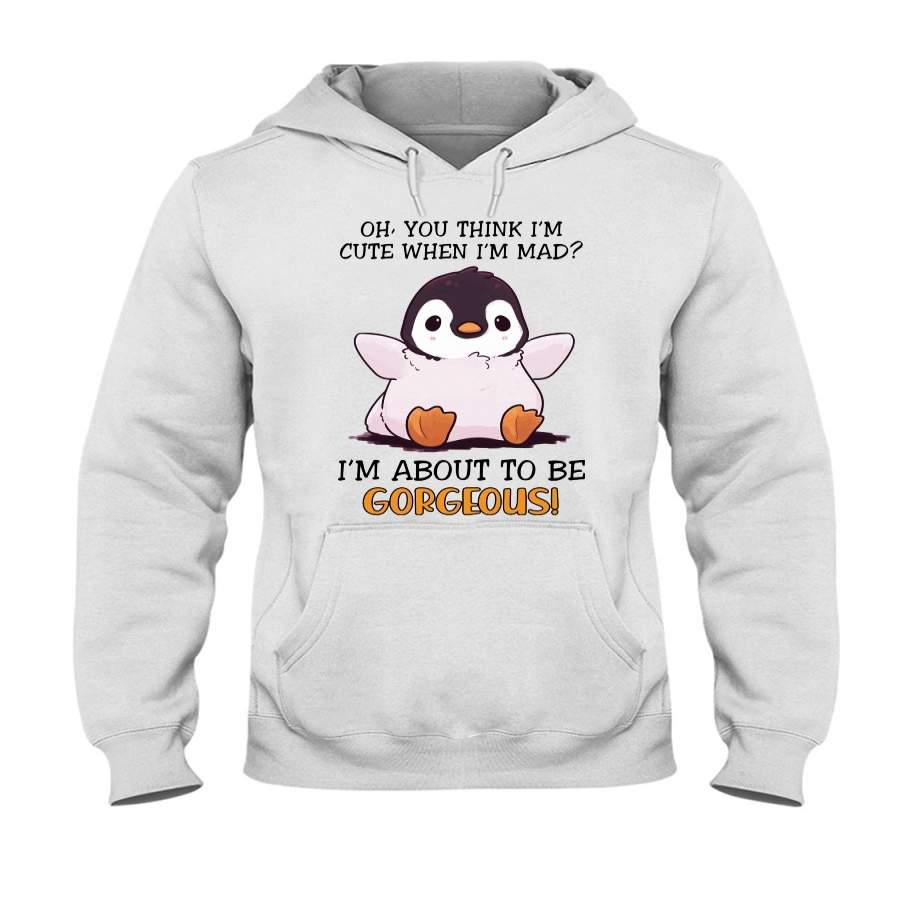 Penguine I’m About To Be Gorgeous Hoodie