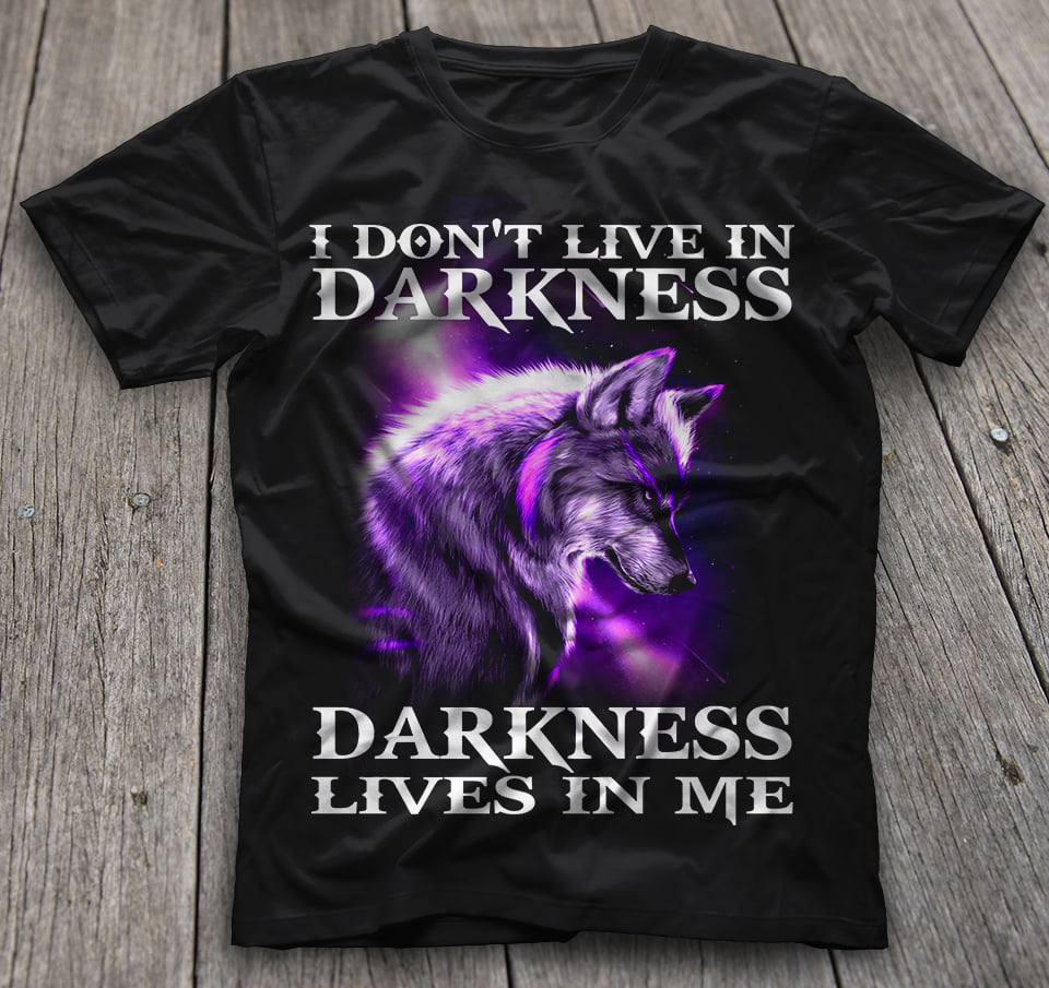 I Don’t Live In Darkness Darkness Lives In Me Wolf Gift Standard/Premium T-Shirt