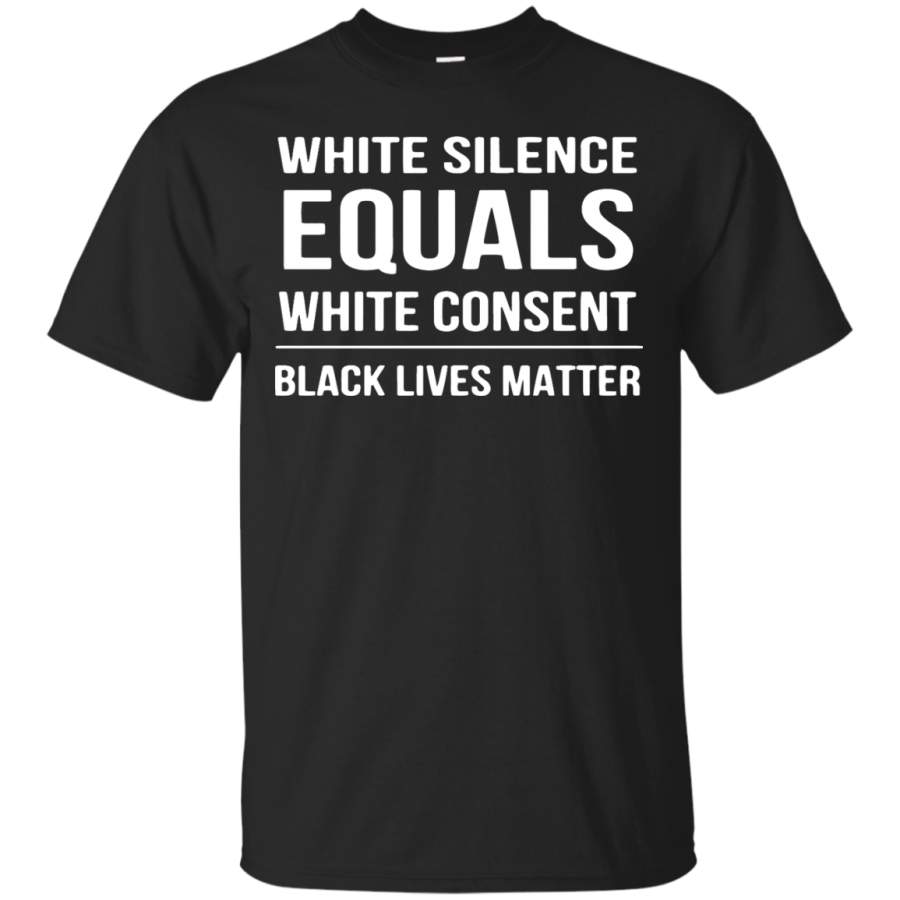 White Silence = White Consent Black Lives Matter – Men/Women T-Shirt