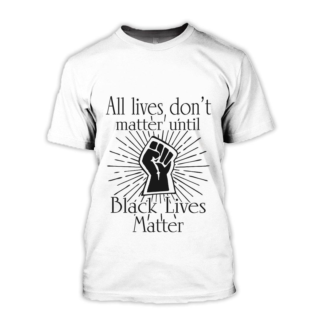 All Lives Don’T Matter Until Black Lives Matter T-Shirt