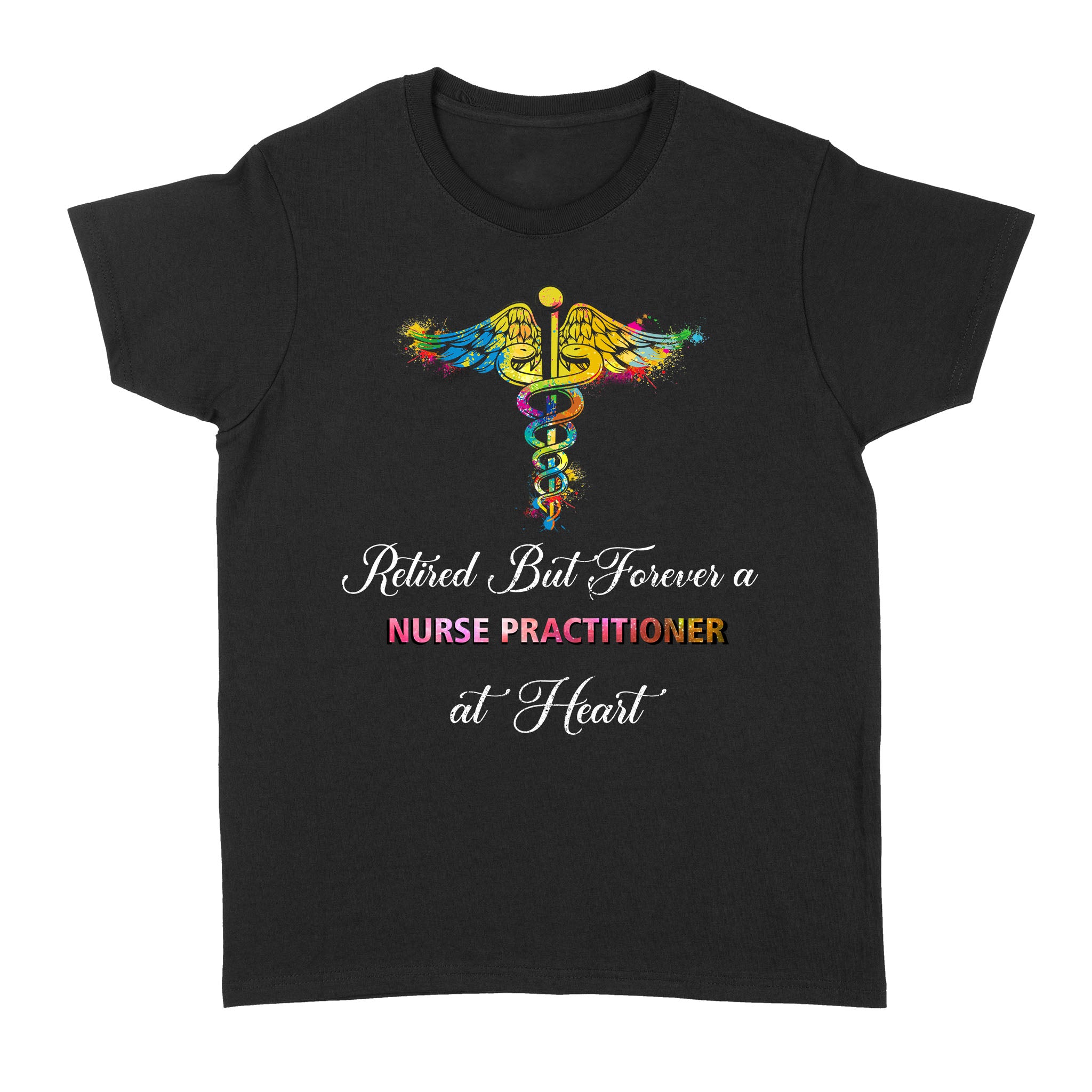 Retired But Forever A Nurse Practitioner At Heart Caduseus Symbol Colorful Retirement Gift – Standard Women’s T-shirt