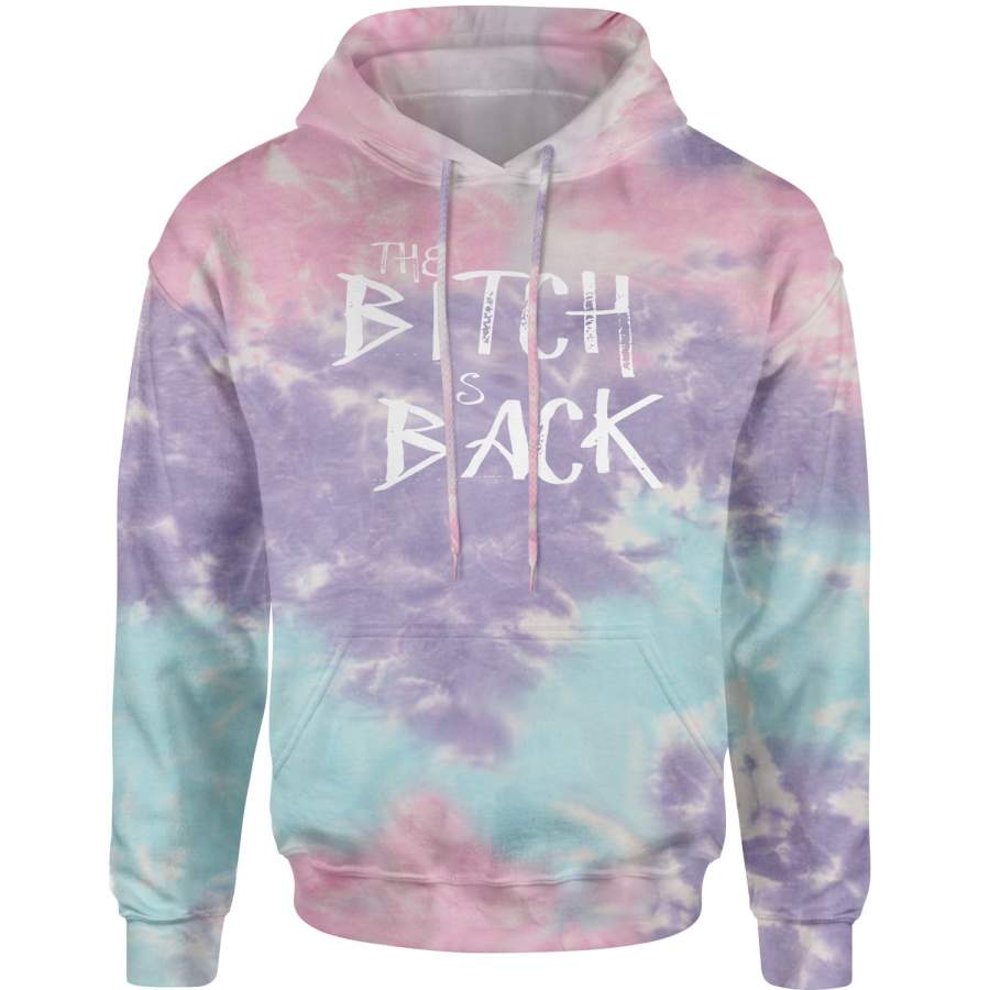 The B-tch Is Back Tie-Dye Adult Hoodie Sweatshirt