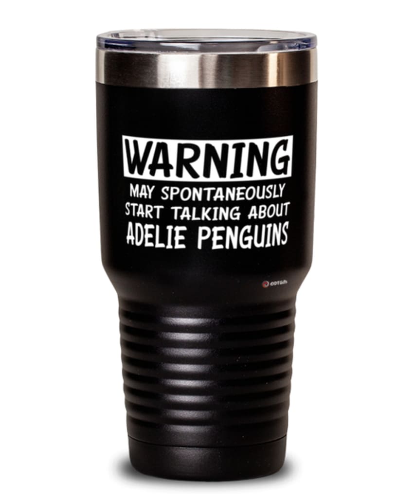 Funny Adelie Penguin Tumbler Warning May Spontaneously Start Talking About Adelie Penguins 30Oz Stainless Steel Black