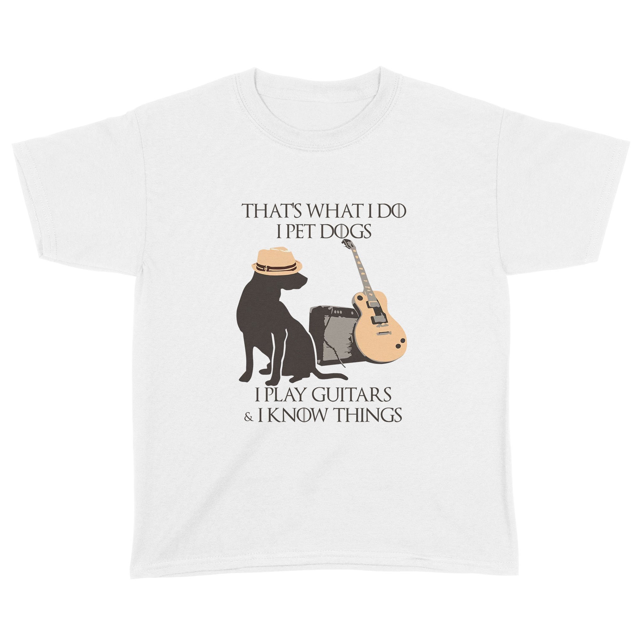 That What I Do I Pet Dogs I Play Guitar And I Know Things Shirt – Standard Youth T-shirt