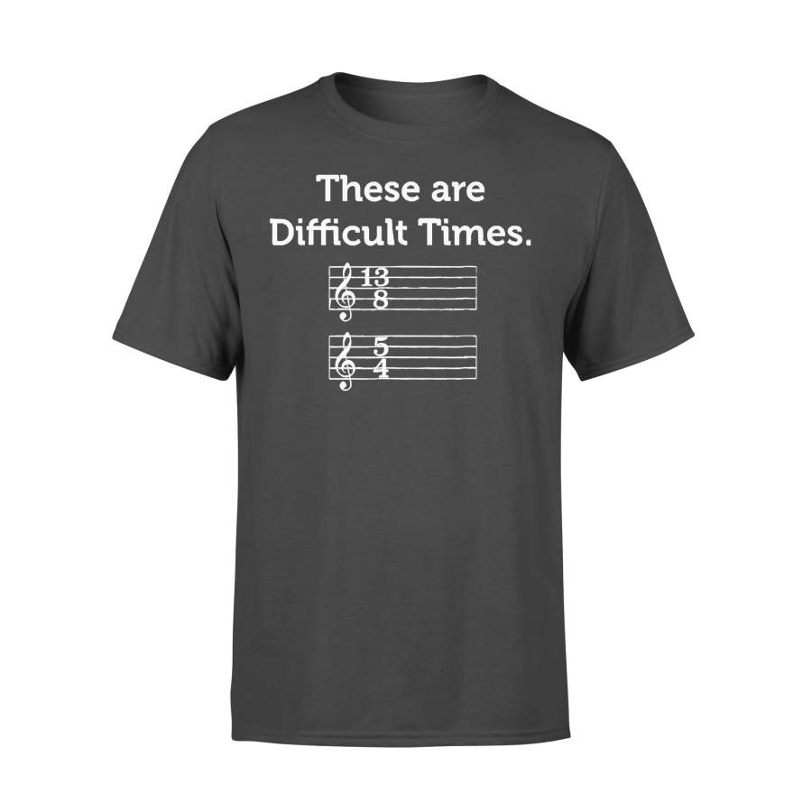 These Are Difficult Times Funny Musics T-shirt