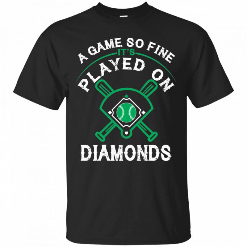 A Game So Fine It s Played On Diamonds Baseball Shirt