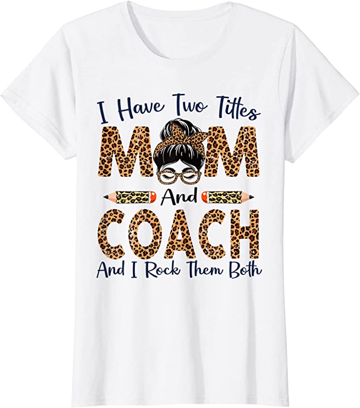 Womens I Have Two Titles Mom & Coach Mothers Day Leopard T-Shirt