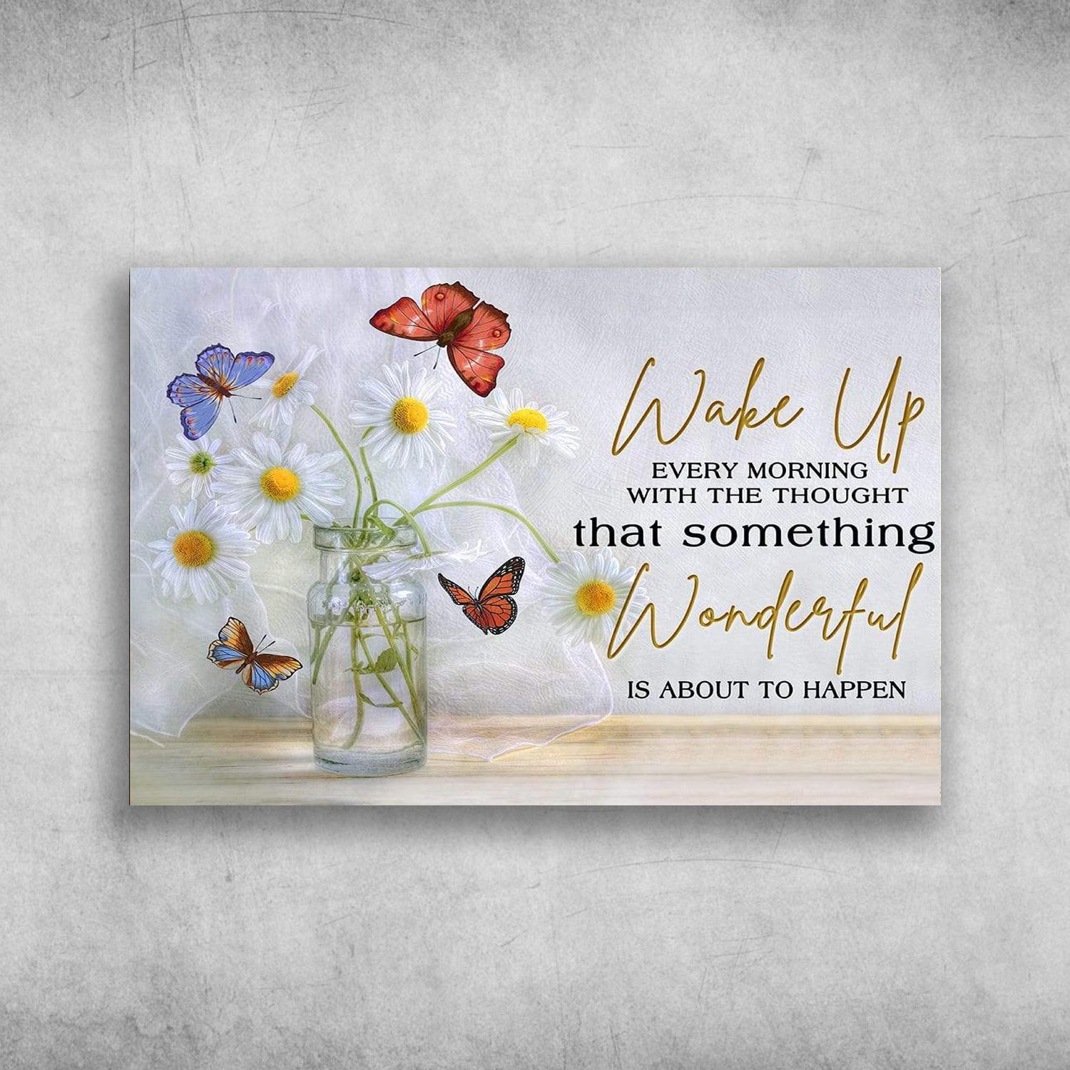 Butterfly And Flowers Wake Up Every Morning With The Thought That Something Wonderful Poster Print Wall Art Canvas Wall Decor