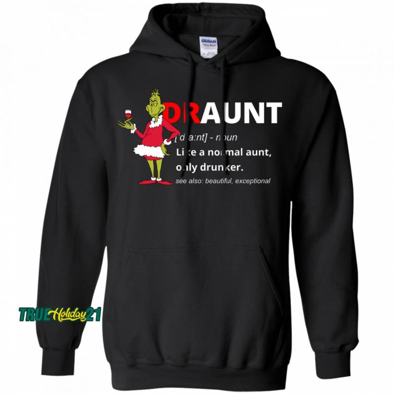 The Grinch Draunt Like A Normal Aunt Only Drunker Hoodie