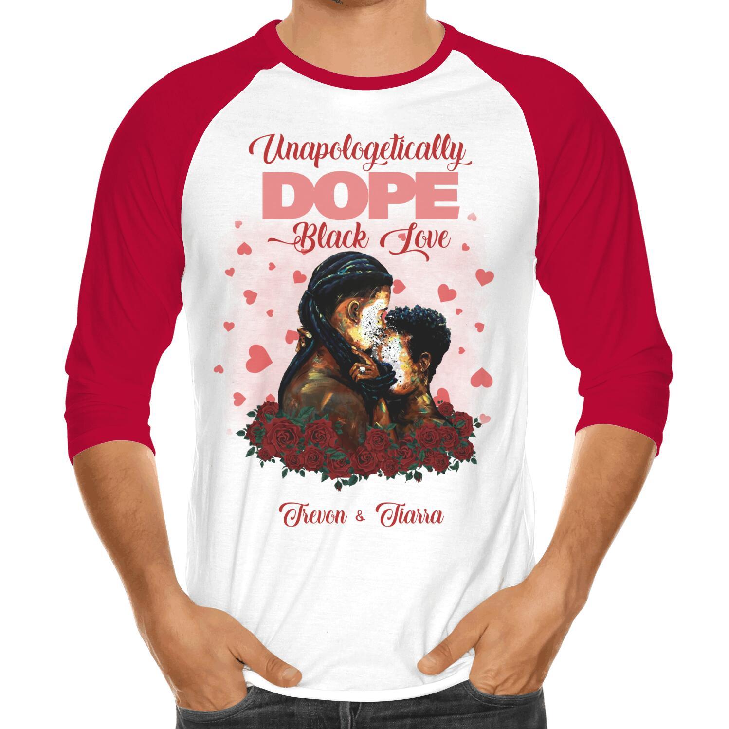 Custom Valentine Unapologetically Dope Black Love Front Printed T-Shirt