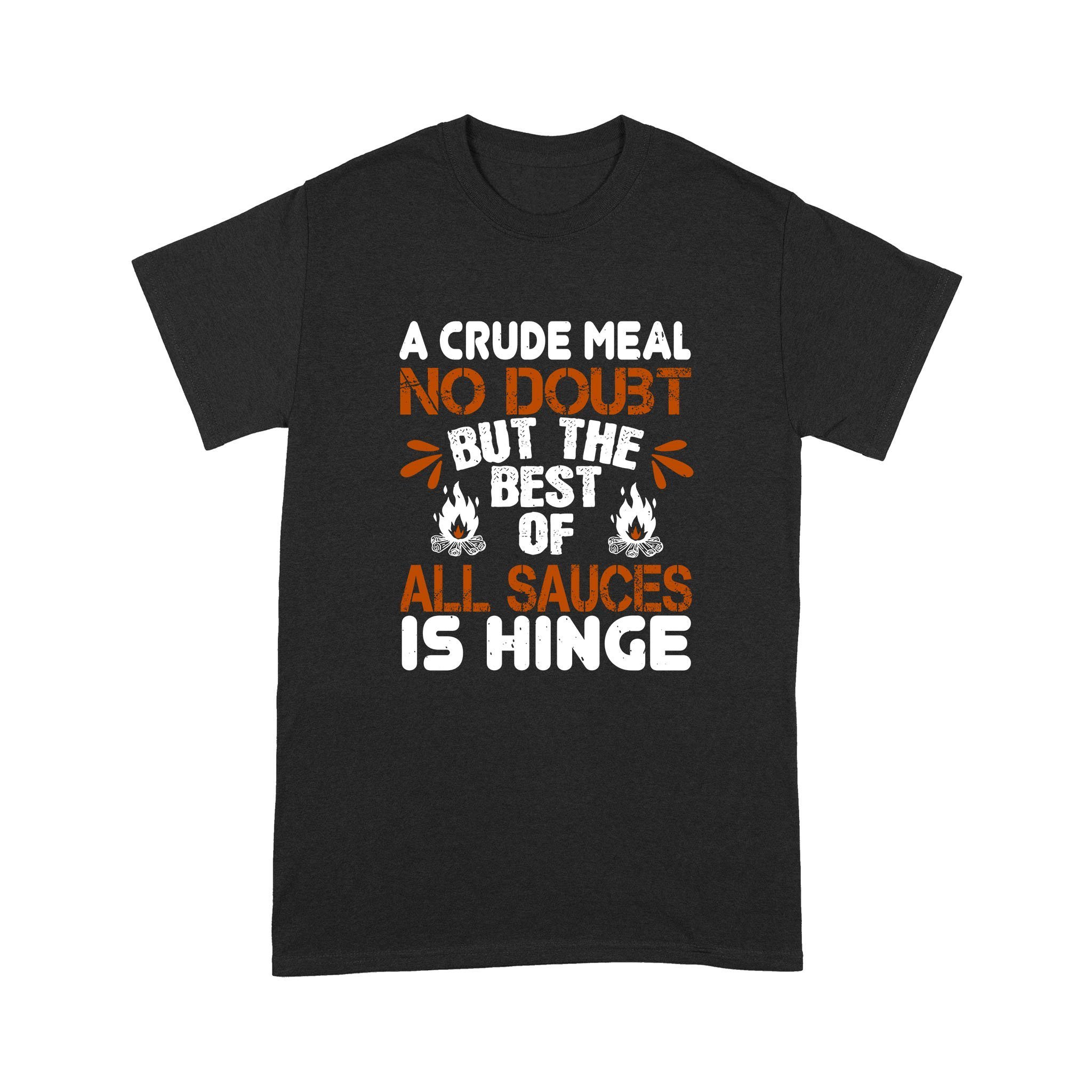 Cool Men’s Graphic T-Shirts, Personalized Father’s Day Gift For Husband, A Crude Meal, No Doubt, But The Best Of All Sauces Is Hinge Comfort T-Shirt