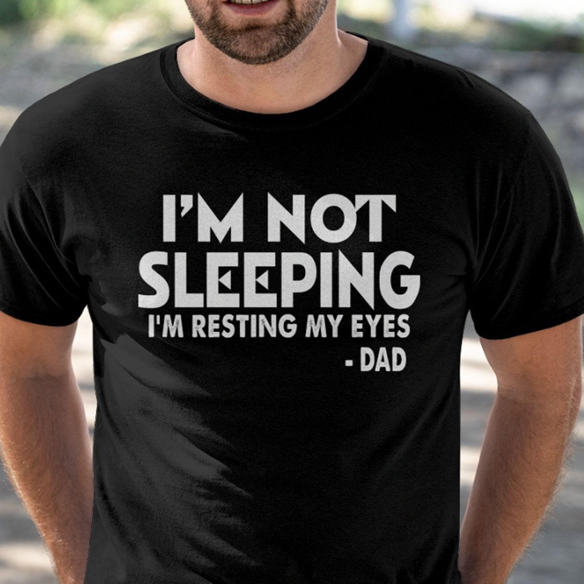 Im Not Sleeping Im Resting My Eyes Dad Father Cotton T Shirt