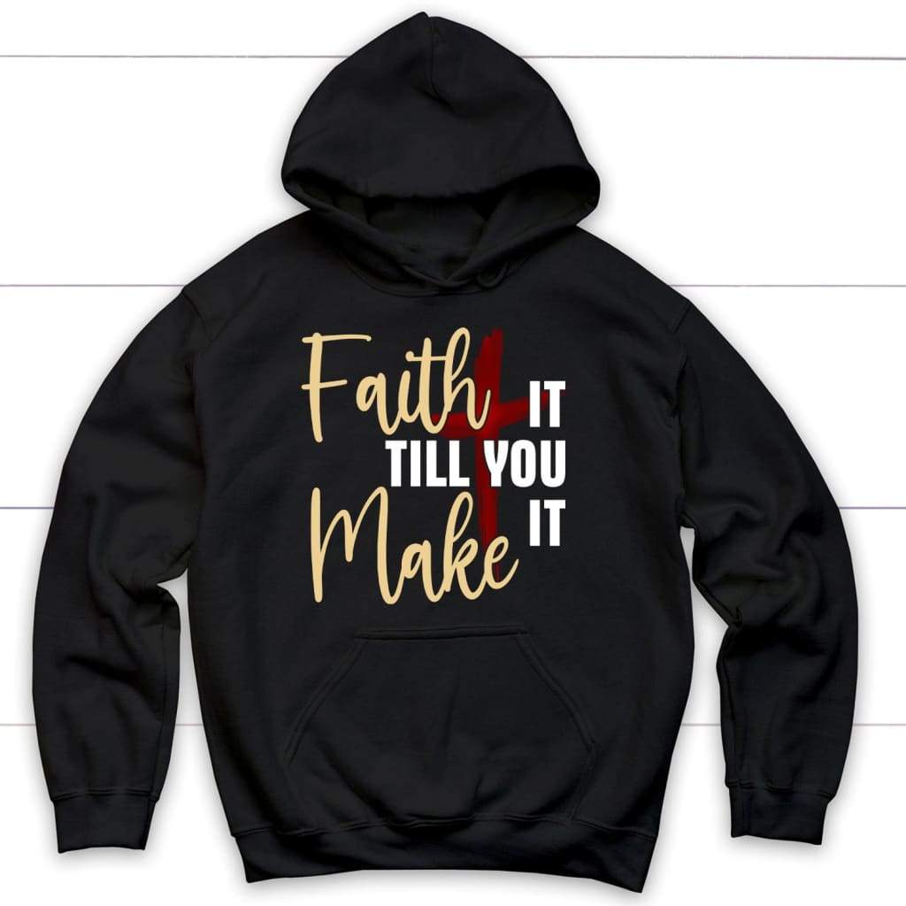 Faith It Till You Make It Christian Hoodie – Faith Apparel