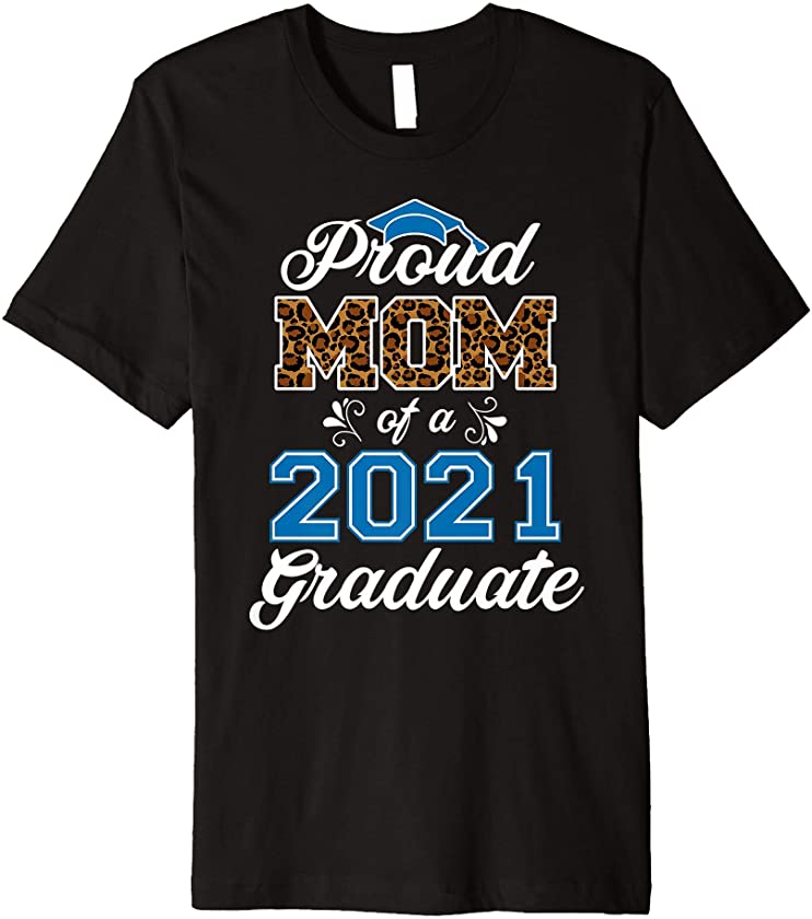 PROUD MOM OF 2021 GRADUATE Leopard Print Graduation Class Premium T-Shirt