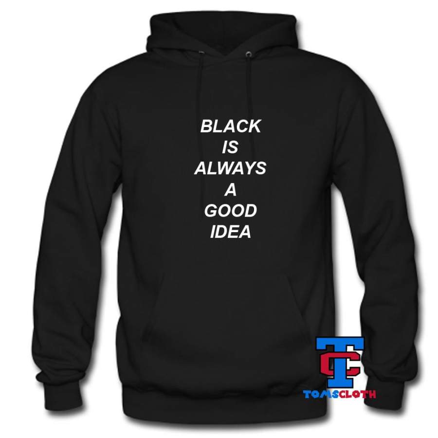 Black Is Always A Good Idea Hoodie