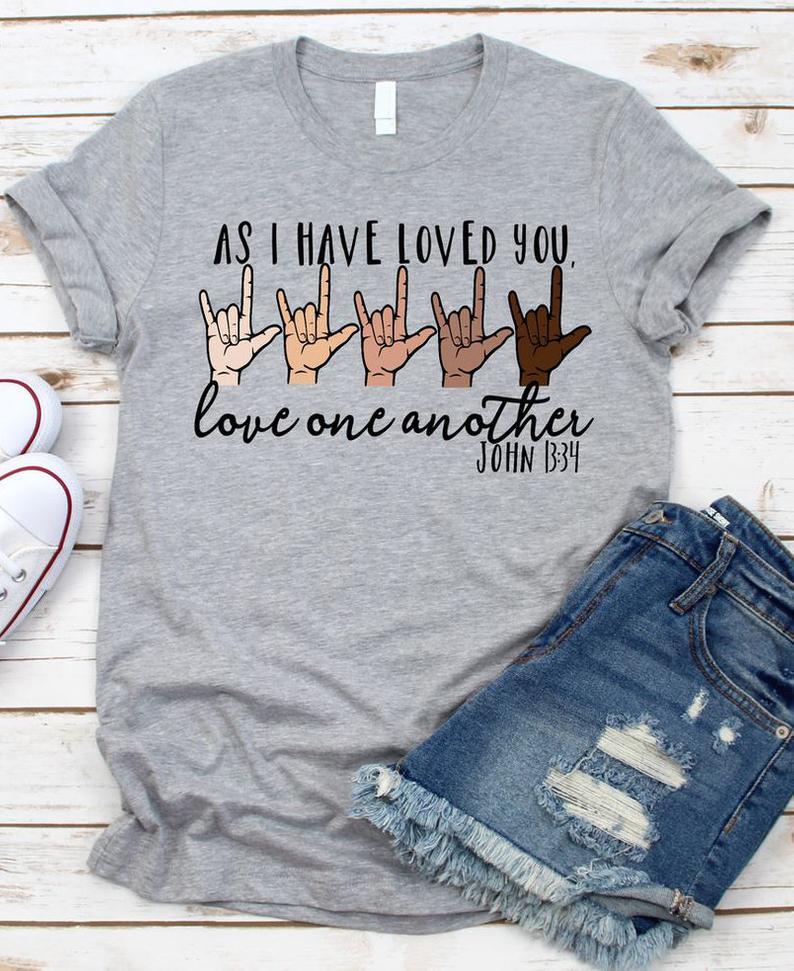 As I Have Loved You Love One Another We Are All Human T Shirt Standard/Premium T-Shirt Hoodie