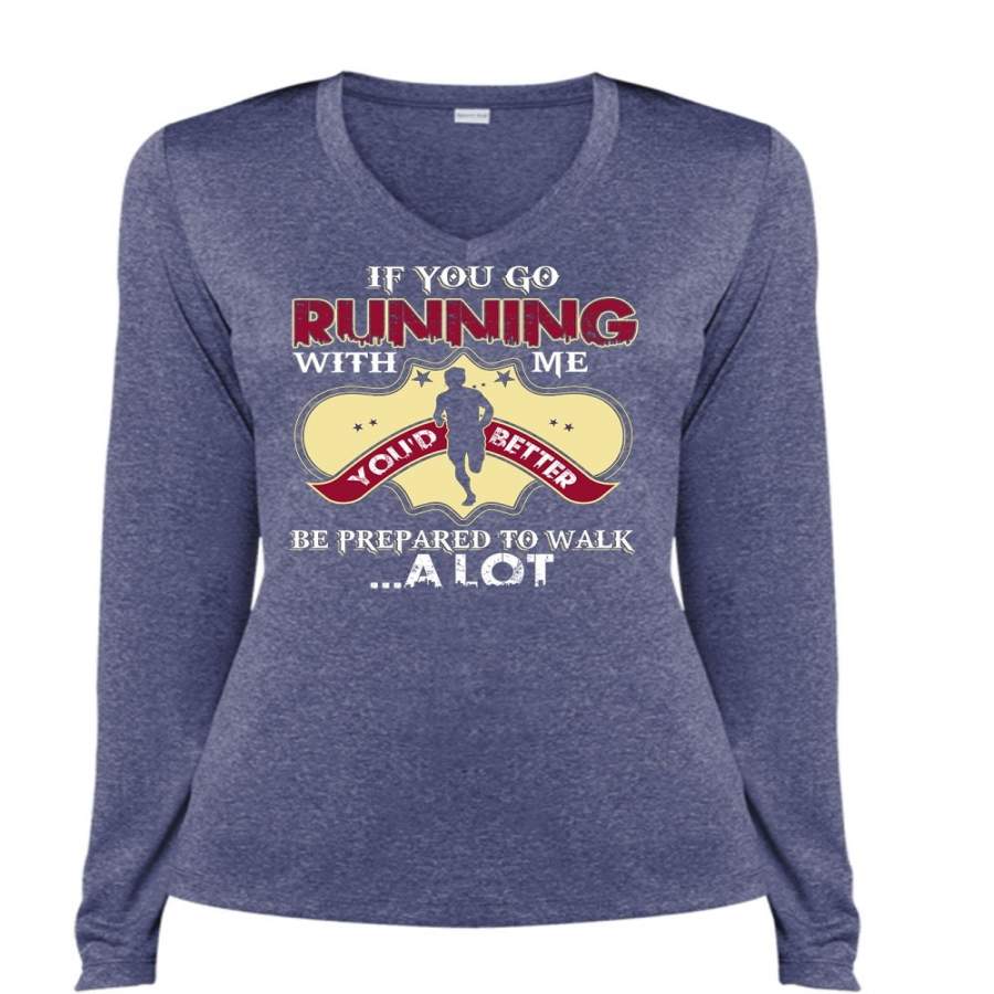 You Go Running With Me T Shirt, Being A Runner T Shirt, Cool Shirt (Ladies LS Heather V-Neck)