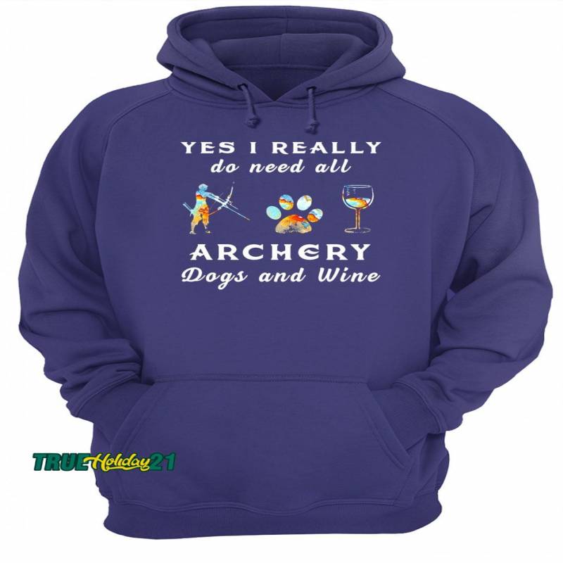 Yes I really do need all archery dogs and wine shirt Unisex Hoodie