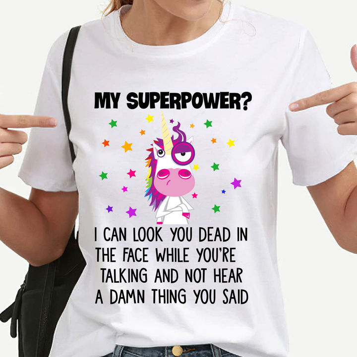 My Superpower I Can Look You Dead In The Face While You’Re Talking Unicorn T-Shirt