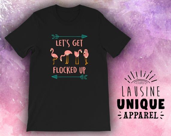 Flamingo Shirt Let S Get Flocked Up Pink Flamingo Pink Flamingo Shirt Flamingo Flamingo Party Flamingo Gift Shirt