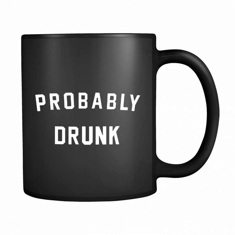 Probably Drunk 11oz Mug