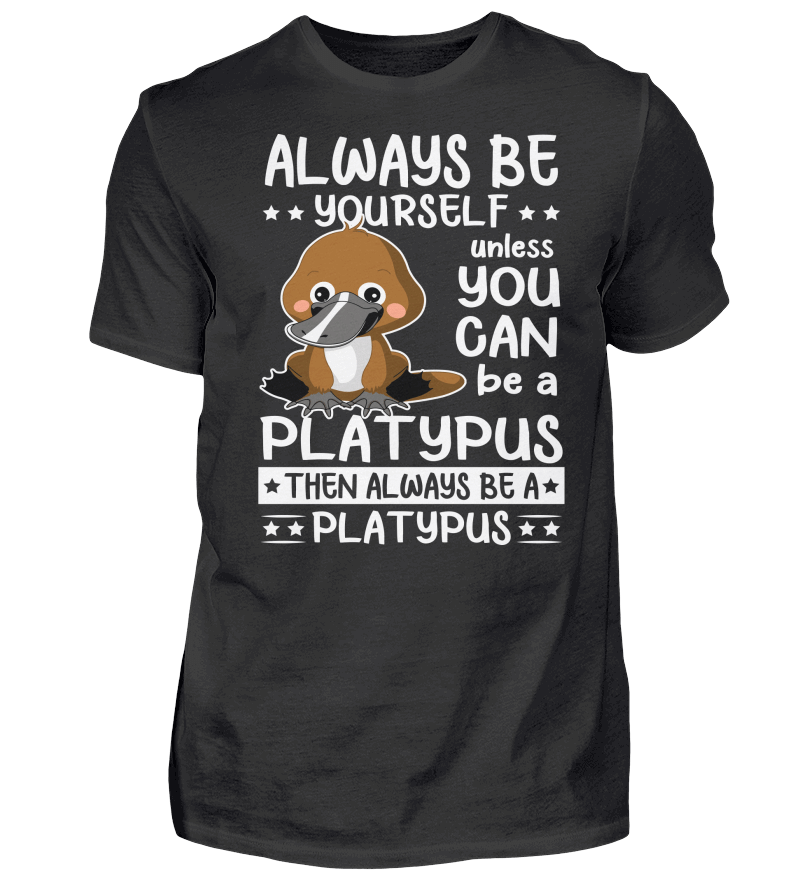 A Platypus Then Always Be A Platypus Shirt