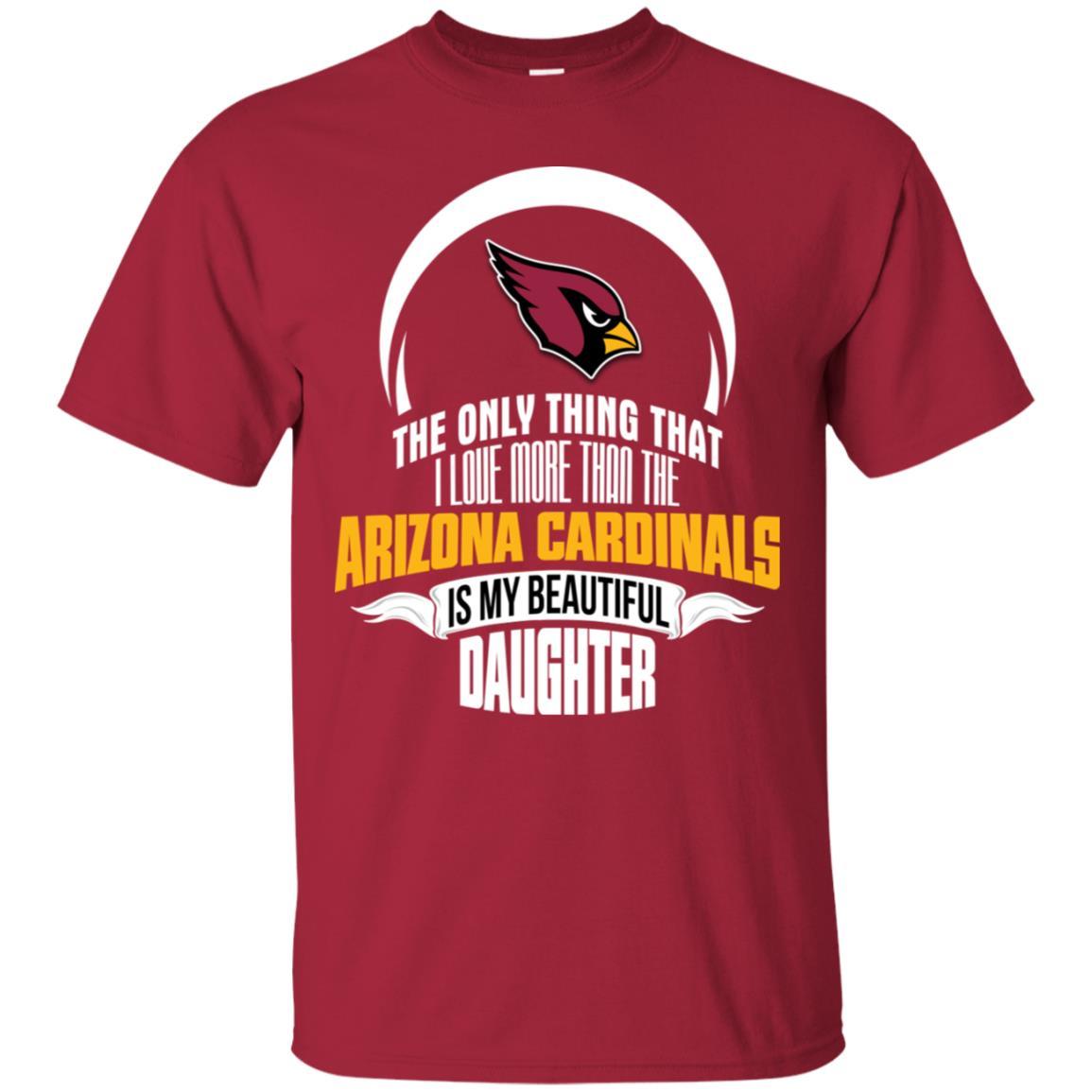 The Only Thing Dad Loves His Daughter Fan Arizona Cardinals Tshirt