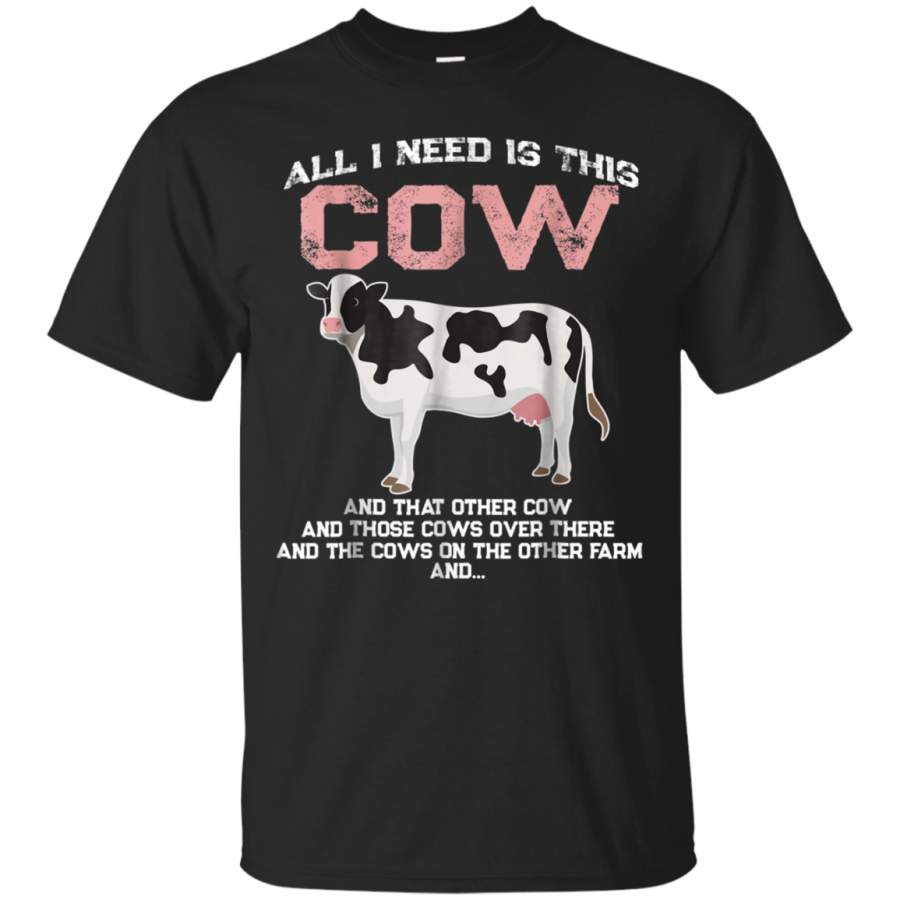 AGR All I Need Is This Cow Funny Farm Animal Lovers T-shirt Gift