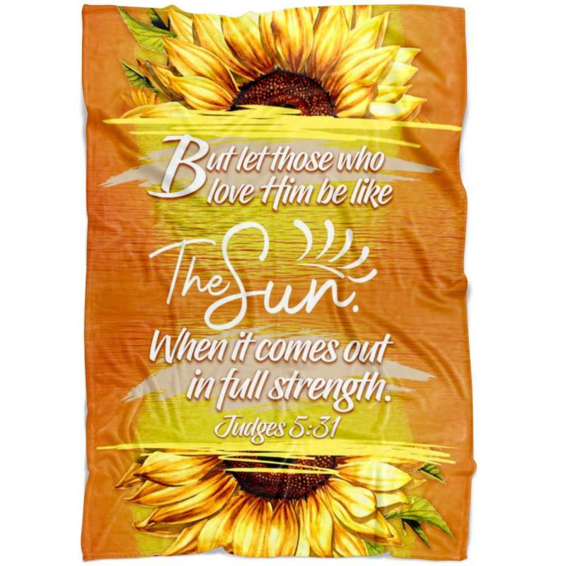 Judges 5:31 Let those who love Him be like the sun fleece blanket