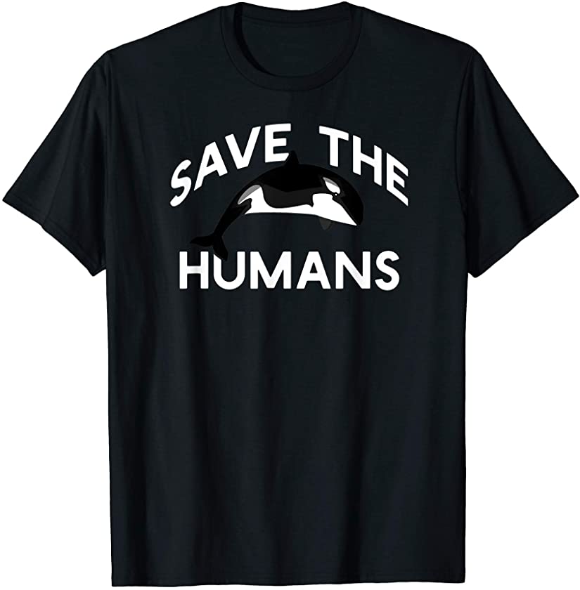 SAVE THE HUMANS Funny Whale Climate Change Real Meme Earth T-Shirt