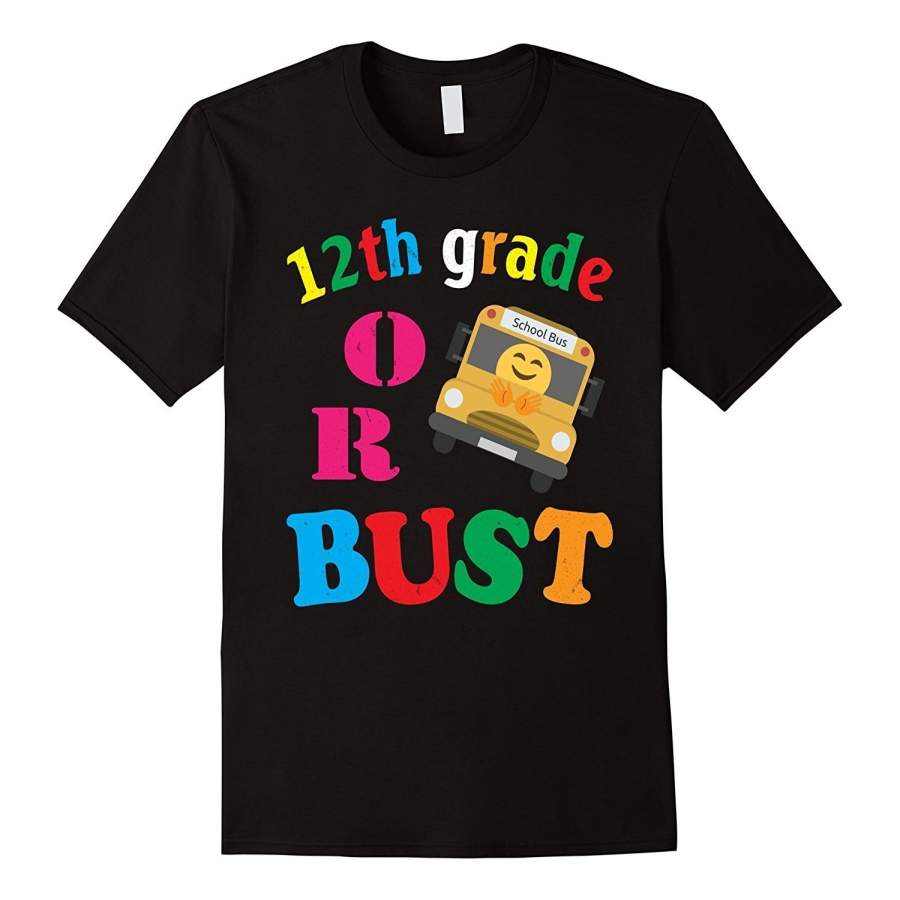 Twelveth Grade Or Bust Happy Back To School T-Shirt Gift Men Short Sleeve T-Shirt