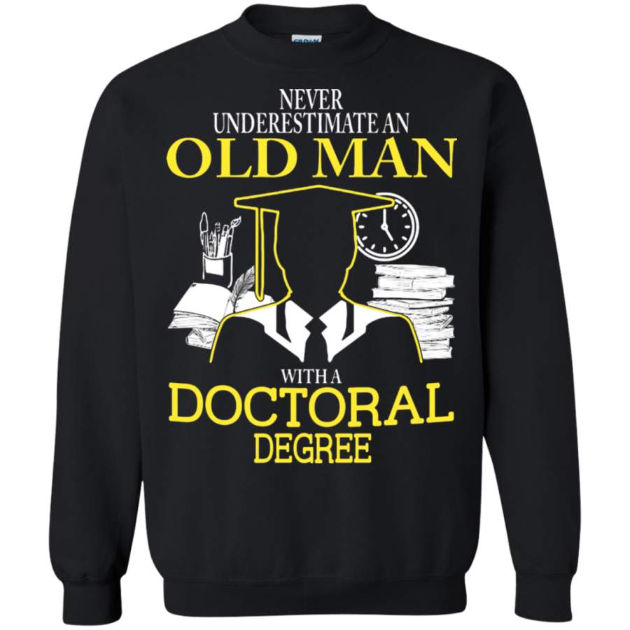 AGR Never Underestimate Old Man With A Doctoral Degree Sweatshirt