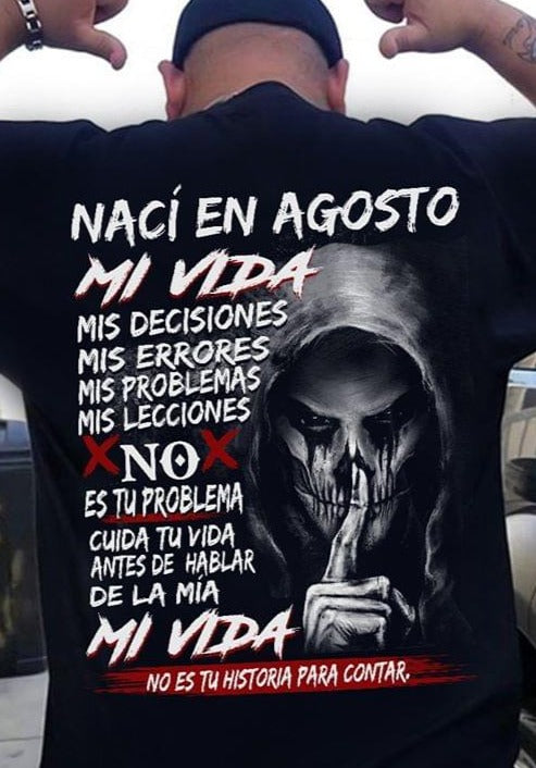 Naci En Agosto Mi Vida Mis Decisiones Errores Problemas Lecciones No Es Tu Problema Cotton T-Shirt