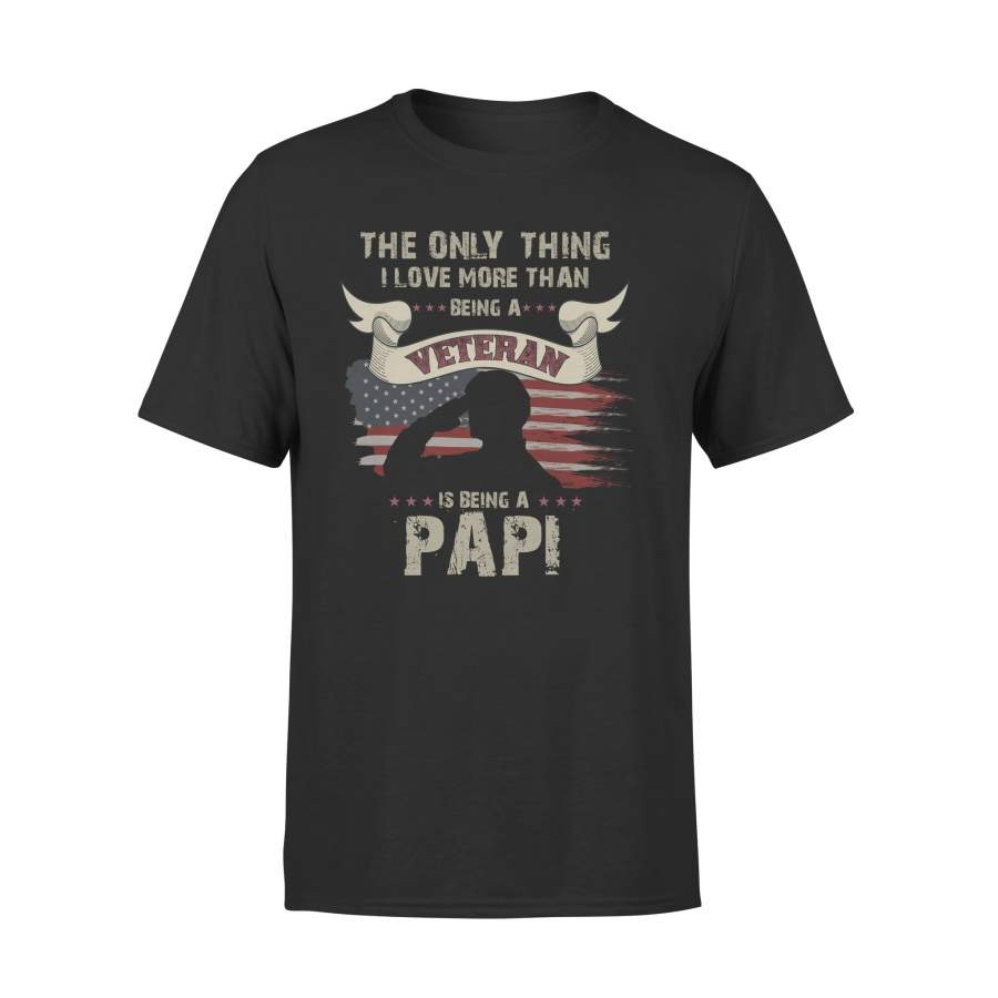 YOLOstuff The only thing I love more than being a Veteran PAPI Independence Day Gifts T-shirt