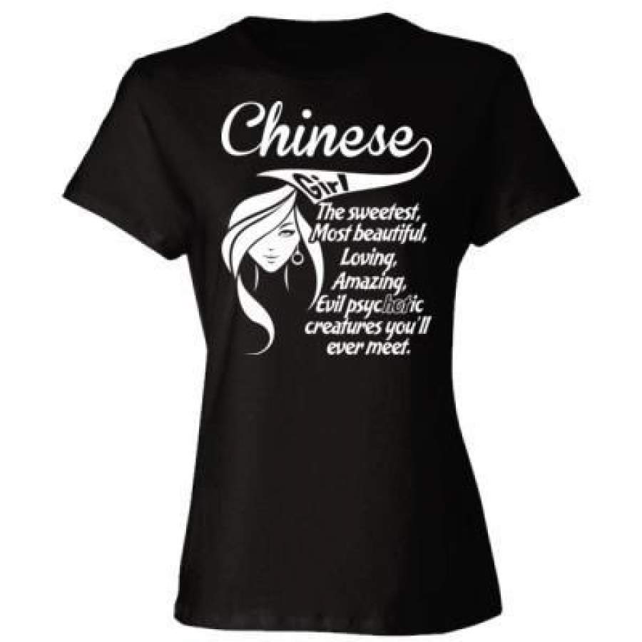 AGR Chinese Girl The Sweetest Most Beautiful Loving Amazing Evil Psychotic Creatures You Will Ever Meet – Ladies’ Cotton T-Shirt